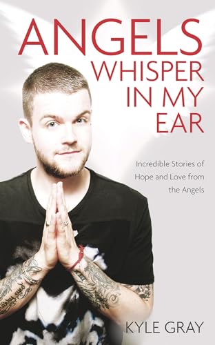 Angels Whisper In My Ear: Incredible Stories of Hope and Love from the Angels