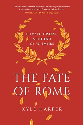 Fate of Rome: Climate, Disease, and the End of an Empire (Princeton History of the Ancient World)