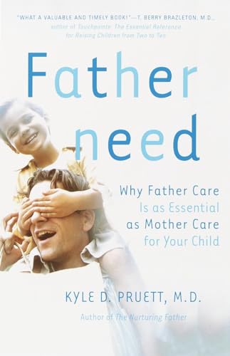 Fatherneed: Why Father Care is as Essential as Mother Care for Your Child