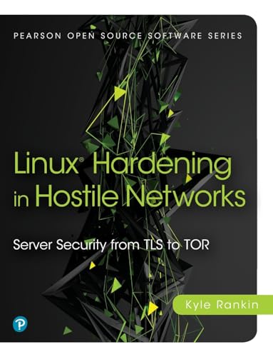 Linux® Hardening in Hostile Networks: Server Security from TLS to Tor (Pearson Open Source Software Development) von Addison Wesley