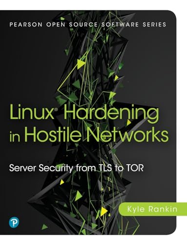 Linux® Hardening in Hostile Networks: Server Security from TLS to Tor (Pearson Open Source Software Development)