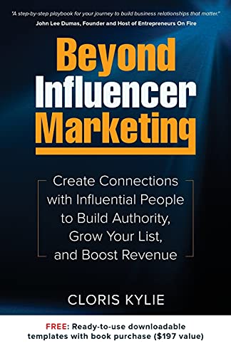 Beyond Influencer Marketing: Create Connections with Influential People to Build Authority, Grow Your List, and Boost Revenue von Hweryho