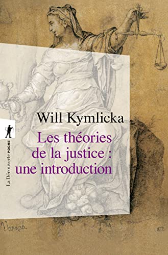 Les Théories de la justice: Libéraux, utilitaristes, libertariens, marxistes, communautariens, féministes