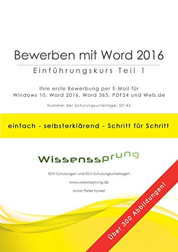 Bewerben mit Word 2016 - Einführungskurs Teil 1: Ihre erste Bewerbung per E-Mail mit Windows 10, Word 2016, Word 365 und PDF24 (Bewerbung mit Word 2016)