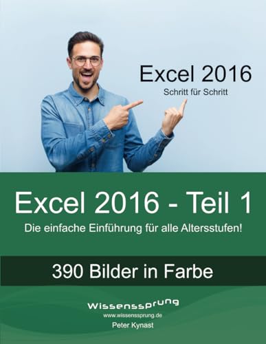 Excel 2016 - Teil 1: Die einfache Einführung für alle Altersstufen (Excel 2016 - Einführung, Band 1)