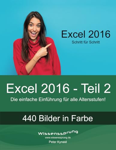 Excel 2016 - Teil 2: Die einfache Einführung für alle Altersstufen (Excel 2016 - Einführung, Band 2)