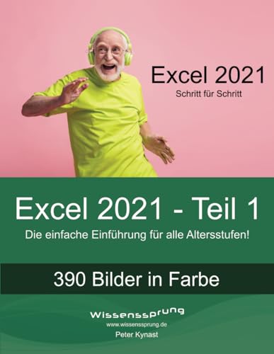 Excel 2021 - Teil 1: Die einfache Einführung für alle Altersstufen (Excel 2021 - Einführung, Band 1)