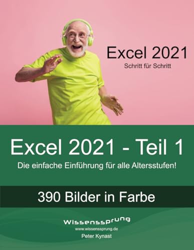 Excel 2021 - Teil 1: Die einfache Einführung für alle Altersstufen (Excel 2021 - Einführung, Band 1)
