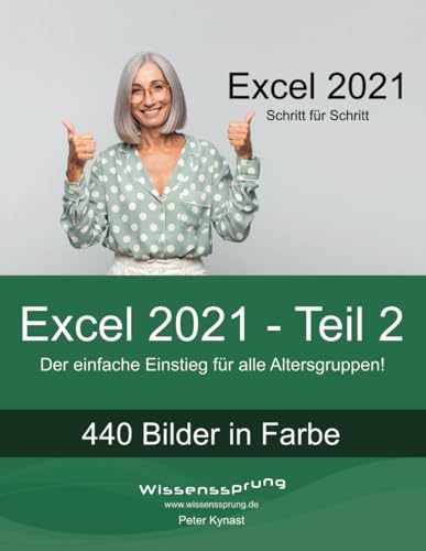 Excel 2021 - Teil 2: Die einfache Einführung für alle Altersstufen (Excel 2021 - Einführung, Band 2) von Independently published