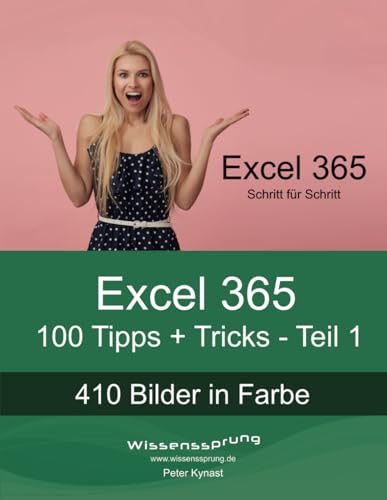 Excel 365 - 100 Tipps + Tricks - Teil 1: Für Anfänger und Fortgeschrittene jeden Alters! (Excel 365 - Tipps + Tricks, Band 1)