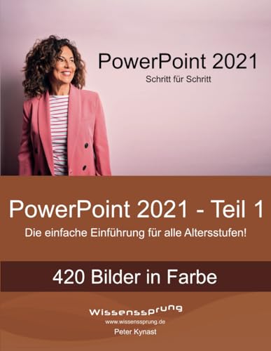PowerPoint 2021 - Teil 1: Die einfache Einführung für alle Altersstufen (PowerPoint 2021 - Einführung, Band 1)