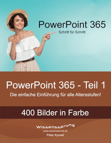 PowerPoint 365 - Teil 1: Die einfache Einführung für alle Altersstufen (PowerPoint 365 - Einführung, Band 1) von Independently published