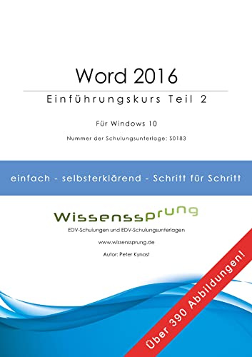 Word 2016 - Einführungskurs Teil 2: Die einfache Schritt-für-Schritt-Anleitung mit über 390 Bildern (Word 2016 - Einführungskurse)