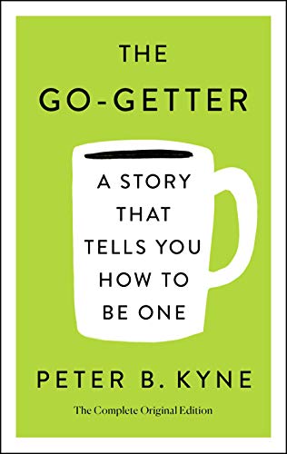 THE GO-GETTER: A STORY THAT TELLS YOU HOW TO BE ONE: A Story That Tells You How to Be One; The Complete Ori (Simple Success Guides)