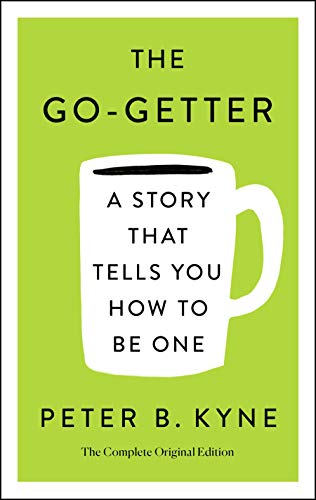 THE GO-GETTER: A STORY THAT TELLS YOU HOW TO BE ONE: A Story That Tells You How to Be One; The Complete Ori (Simple Success Guides) THE GO-GETTER: A STORY THAT TELLS YOU HOW TO BE ONE: A Story That Tells You How to Be One; The Complete Ori (Simple Success Guides)