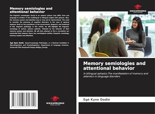 Memory semiologies and attentional behavior: In bilingual aphasics The manifestation of memory and attention in language disorders von Our Knowledge Publishing