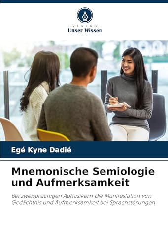 Mnemonische Semiologie und Aufmerksamkeit: Bei zweisprachigen Aphasikern Die Manifestation von Gedächtnis und Aufmerksamkeit bei Sprachstörungen von Verlag Unser Wissen