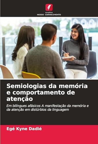 Semiologias da memória e comportamento de atenção: Em bilíngues afásicos A manifestação da memória e da atenção em distúrbios da linguagem von Edições Nosso Conhecimento
