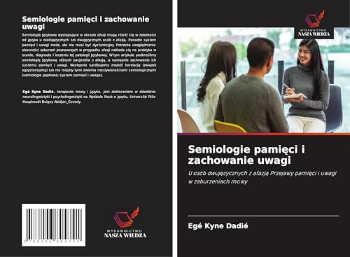 Semiologie pami¿ci i zachowanie uwagi: U osób dwuj¿zycznych z afazj¿ Przejawy pami¿ci i uwagi w zaburzeniach mowy von Wydawnictwo Nasza Wiedza