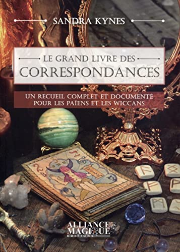 Le grand livre des correspondances - Un recueil complet et documenté pour les païens et les wiccans Le grand livre des correspondances - Un recueil complet et documenté pour les païens et les wiccans