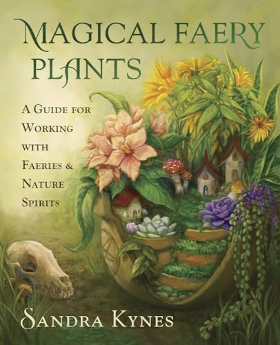 Magical Faery Plants: A Guide for Working With Faeries & Nature Spirits von Llewellyn Publications