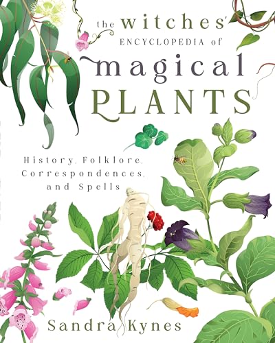 The Witches' Encyclopedia of Magical Plants: History, Folklore, Correspondences, and Spells The Witches' Encyclopedia of Magical Plants: History, Folklore, Correspondences, and Spells