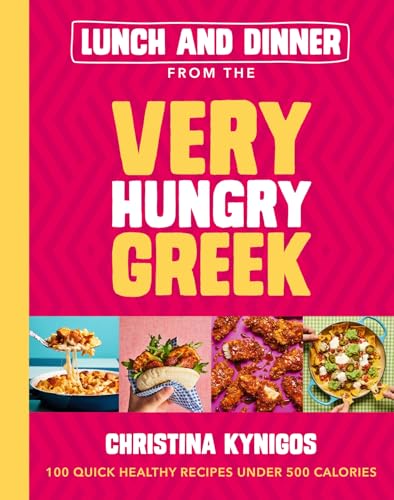 Lunch and Dinner from the Very Hungry Greek: 100 Quick Healthy Recipes Under 500 Calories von Yellow Kite