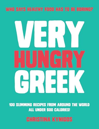 Very Hungry Greek: Who Says Healthy Food Has to Be Boring? 100 Slimming Recipes from Around the World - All Under 500 Calories! Very Hungry Greek: Who Says Healthy Food Has to Be Boring? 100 Slimming Recipes from Around the World - All Under 500 Calories!