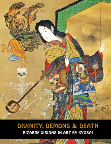 DIVINITY, DEMONS & DEATH: Bizarre Visions In Art By Kyosai (Samurai Ghost Wars, Band 12) von Independently published