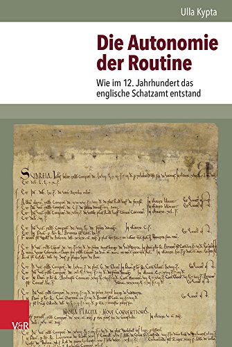 Die Autonomie der Routine: Wie im 12. Jahrhundert das englische Schatzamt entstand (Historische Semantik, Band 21)
