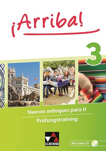¡Arriba! / ¡Arriba! Prüfungstraining 3: Nuevos enfoques para ti. Lehrwerk für Spanisch als 2. Fremdsprache (¡Arriba!: Nuevos enfoques para ti. Lehrwerk für Spanisch als 2. Fremdsprache) von Buchner, C.C. Verlag