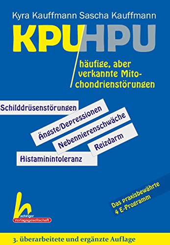 KPU/HPU häufige, aber verkannte Mitochondrienstörungen: 3. überarbeitete und ergänzte Auflage KPU/HPU häufige, aber verkannte Mitochondrienstörungen: 3. überarbeitete und ergänzte Auflage