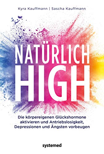 Natürlich high: Die körpereigenen Glückshormone aktivieren und Depressionen, Ängste und Antriebslosigkeit dauerhaft loswerden von Riva