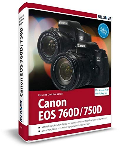 Canon EOS 760D / 750D - Für bessere Fotos von Anfang an: Das umfangreiche Praxisbuch