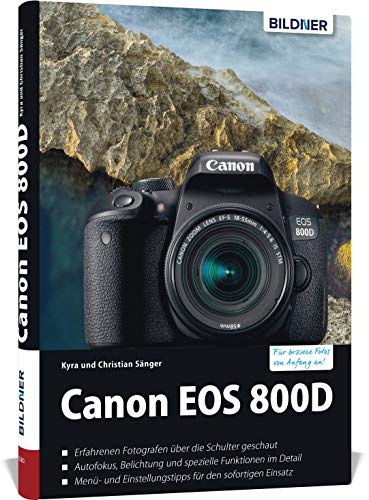 Canon EOS 800D: Das umfangreiche Praxisbuch zu Ihrer Kamera! von BILDNER Verlag