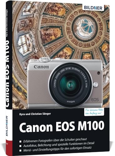 Canon EOS M100: Das umfangreiche Praxisbuch zu Ihrer Kamera!