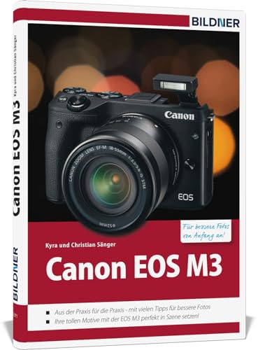 Canon EOS M3 - Für bessere Fotos von Anfang an: Das umfangreiche Praxisbuch