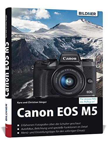 Canon EOS M5 - Für bessere Fotos von Anfang an: Das umfangreiche Praxisbuch von BILDNER Verlag