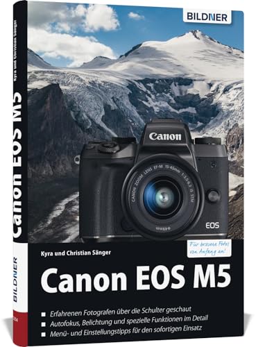 Canon EOS M5 - Für bessere Fotos von Anfang an: Das umfangreiche Praxisbuch
