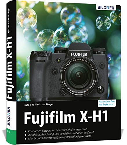Fujifilm X-H1: Das umfangreiche Praxisbuch zu Ihrer Kamera!: Für bessere Fotos von Anfang an! Fujifilm X-H1: Das umfangreiche Praxisbuch zu Ihrer Kamera!: Für bessere Fotos von Anfang an!
