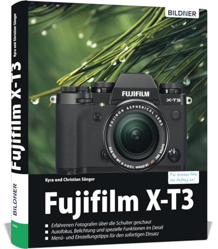 Fujifilm X-T3: Das umfangreiche Praxisbuch zu Ihrer Kamera. Know-how und Expertentipps für erstklassige Bilder – so beherrschen Sie Ihre Profi-Kamera!: Für bessere Fotos von Anfang an! Fujifilm X-T3: Das umfangreiche Praxisbuch zu Ihrer Kamera. Know-how und Expertentipps für erstklassige Bilder – so beherrschen Sie Ihre Profi-Kamera!: Für bessere Fotos von Anfang an!