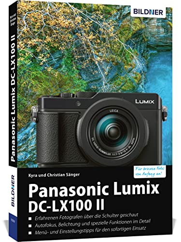 Panasonic Lumix DC-LX 100 II: Das umfangreiche Praxisbuch zu Ihrer Kamera!: Für bessere Fotos von Anfang an! Panasonic Lumix DC-LX 100 II: Das umfangreiche Praxisbuch zu Ihrer Kamera!: Für bessere Fotos von Anfang an!