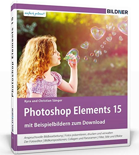 Photoshop Elements 15 - Das umfangreiche Praxisbuch!: 542 Seiten - leicht verständlich und komplett in Farbe!: Anspruchsvolle Bildbearbeitung. Fotos ... und Effekte. Mit Beispielbildern zum Download