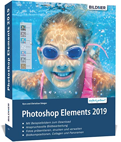 Photoshop Elements 2019 - Das umfangreiche Praxisbuch: leicht verständlich und komplett in Farbe!