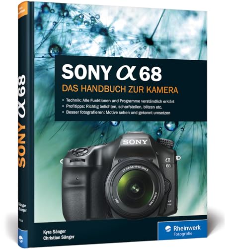 Sony Alpha 68: Das Handbuch zur Kamera. Alle Programme und Funktionen kennenlernen. Praxiswissen und Expertentipps Sony Alpha 68: Das Handbuch zur Kamera. Alle Programme und Funktionen kennenlernen. Praxiswissen und Expertentipps