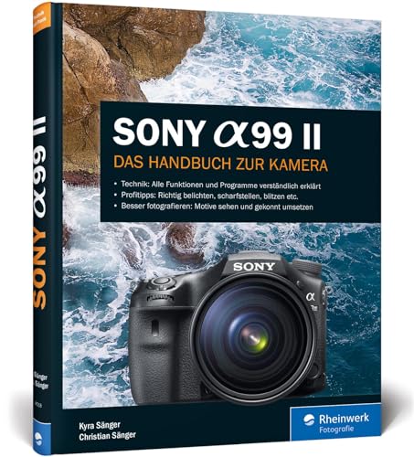 Sony Alpha 99 II: Das Handbuch zu Ihrer Kamera. Praxiswissen und Expertentipps. Alle Programme und Funktionen im Detail