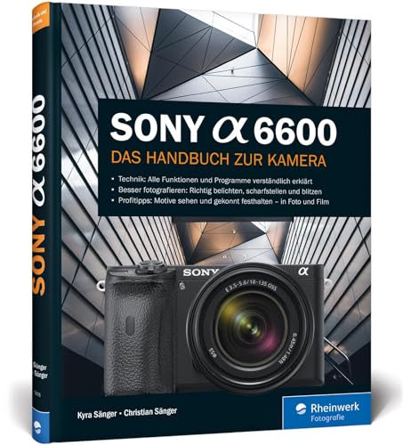 Sony Alpha 6600: Das Handbuch zur Kamera. Praxiswissen und Expertentipps. Alle Einstellungen und Menüs verständlich erklärt