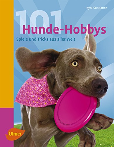 101 Hunde-Hobbys: Spiele und Tricks aus aller Welt