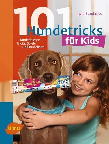 101 Hundetricks für Kids: Kinderleichte Tricks, Spiele und Basteleien