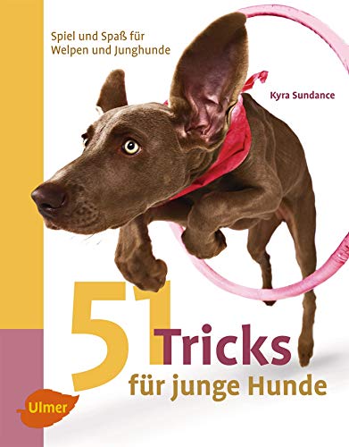 51 Tricks für junge Hunde: Spiel und Spaß für Welpen und Junghunde von Ulmer Eugen Verlag